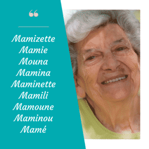 surnom grand-mère : mamizette, mamie, mouna, mamina, maminette, mamili, maminou, mamé
